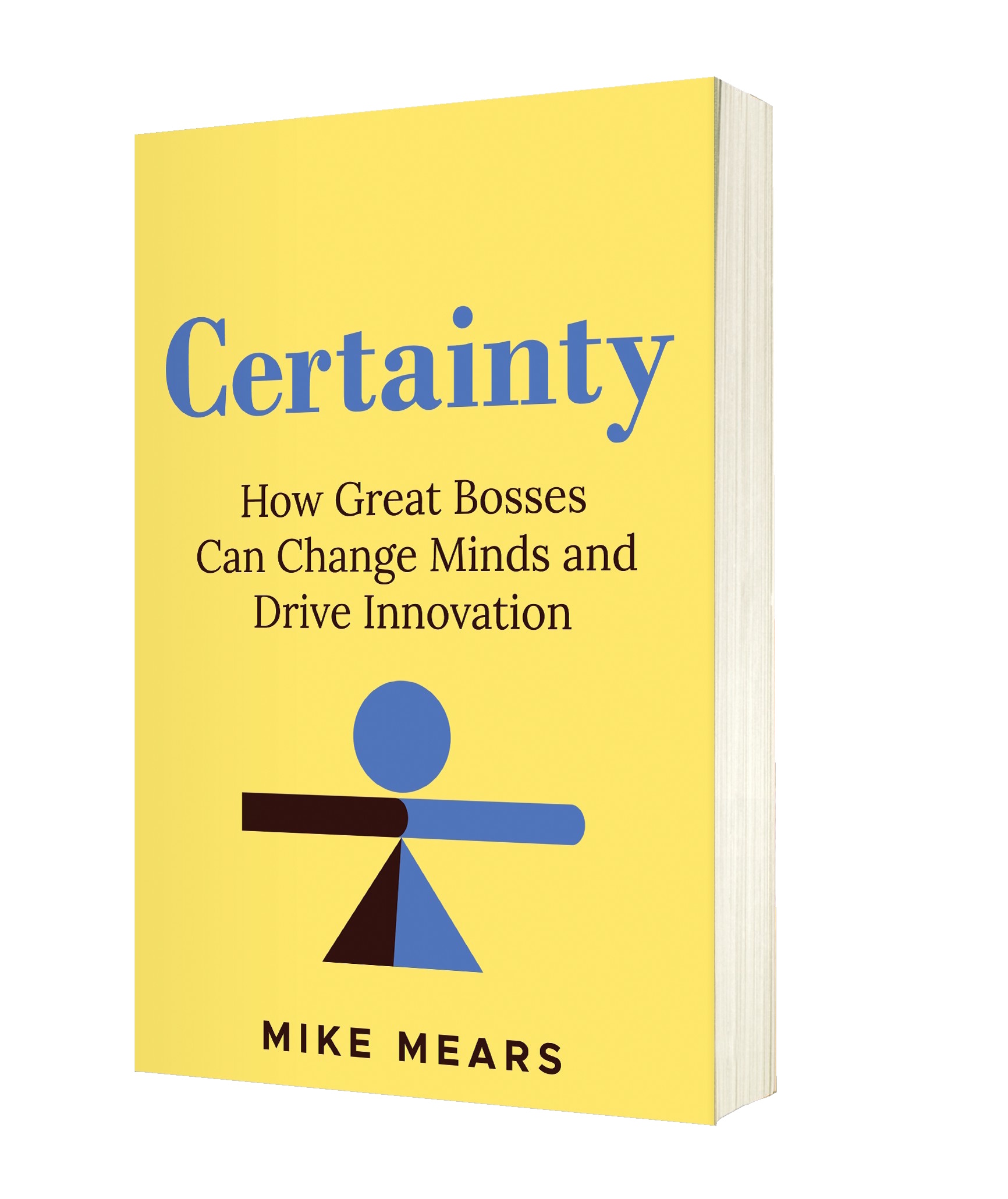 Cover of the new book by Mike Mears, Certainty: How Great Bosses Change Minds and Drive Innovation