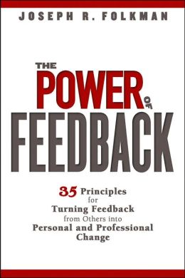 Cover of The Power of Feedback: 35 Principles for Turning Feedback from Others 
			into Personal and Professional Change